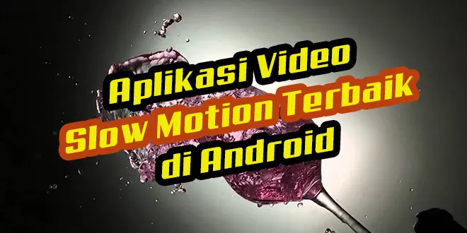 Aplikasi Video Slow Motion di Android Terbaik