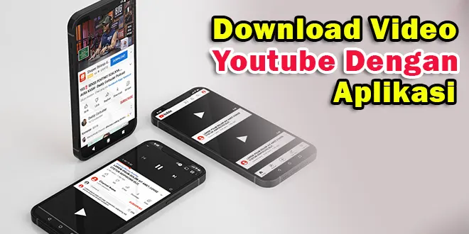 Cara Download Video di Youtube Menggunakan Aplikasi