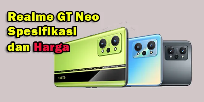 Realme GT Neo 2 Rilis di Indonesia,Spesifikasi dan Harga