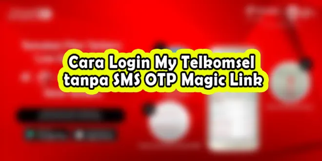 Cara Login My Telkomsel tanpa SMS OTP Magic Link