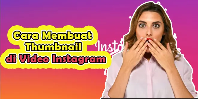 Cara Membuat Thumbnail Video di Instagram Dengan Cepat