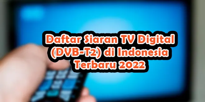 Daftar Siaran TV Digital (DVB-T2) di Indonesia Terbaru