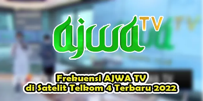 Frekuensi AJWA TV di Satelit Telkom 4 Terbaru 2022