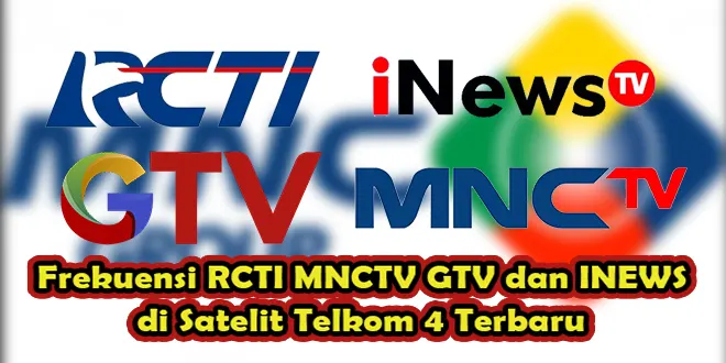 Frekuensi RCTI MNCTV GTV dan INEWS di Telkom 4