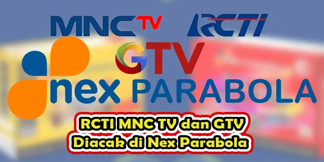 RCTI MNC TV dan GTV diacak di Nex Parabola