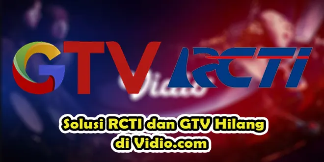 Solusi RCTI dan GTV Hilang di Vidio.com