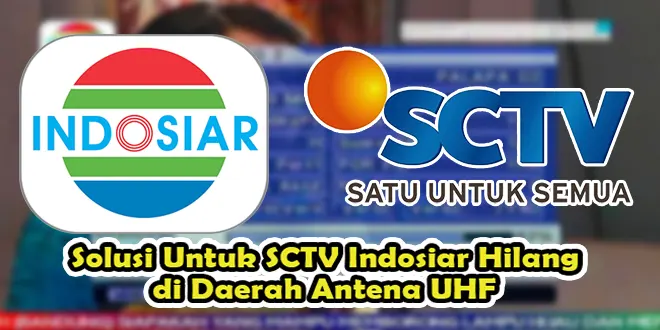 Solusi Untuk SCTV Indosiar Hilang di Daerah Antena UHF