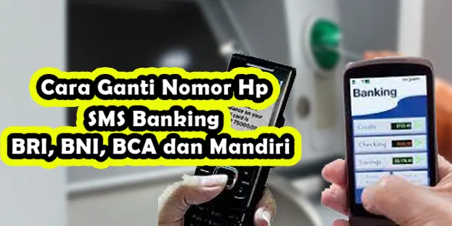 Cara Ganti Nomor Hp SMS Banking BRI, BNI, BCA dan Mandiri