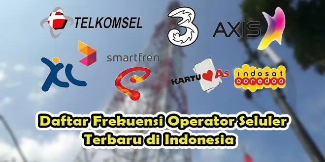Daftar Frekuensi Operator Seluler Terbaru di Indonesia