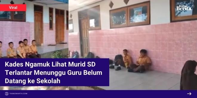 Video Kades Ngamuk Lihat Murid SD Terlantar Menunggu Guru Belum Datang ke Sekolah
