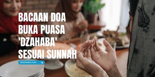 Bacaan Doa Buka Puasa ‘Dzahaba’ Sesuai Sunnah & Niat Puasa Ramadhan