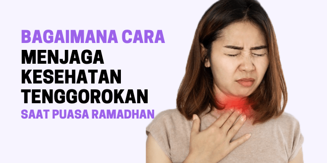 Bagaimana Cara Menjaga Kesehatan Tenggorokan Saat Puasa Ramadhan
