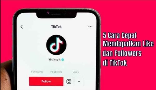 5 Cara cepat Untuk Mendapatkan Like dan Followers di TikTok