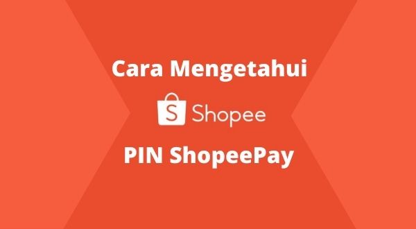 Cara Mudah Untuk Mengetahui PIN ShopeePay