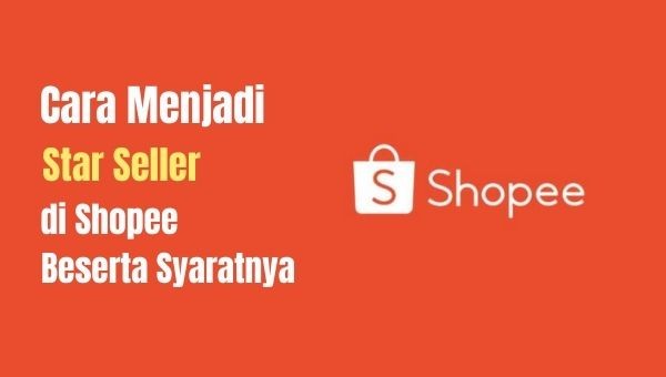  Cara Untuk Menjadi Star Seller di Shopee dan Syarat nya