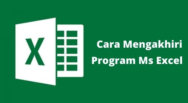 Bagaimana Cara untuk Mengakhiri Program Ms Excel?