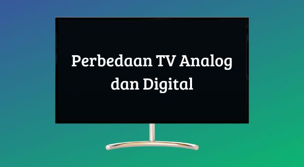 Inilah Perbedaan Antara TV Analog dan Digital