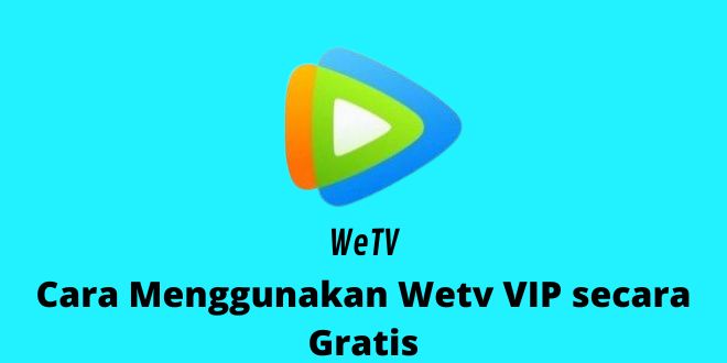 Cara Menggunakan Wetv VIP secara Gratis
