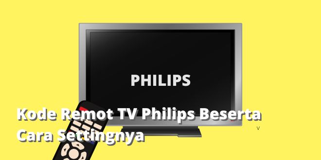 Kode Remot TV Philips Beserta Cara Settingnya