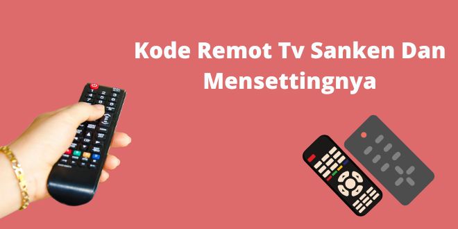 Kode Remot Tv Sanken Dan Mensettingnya