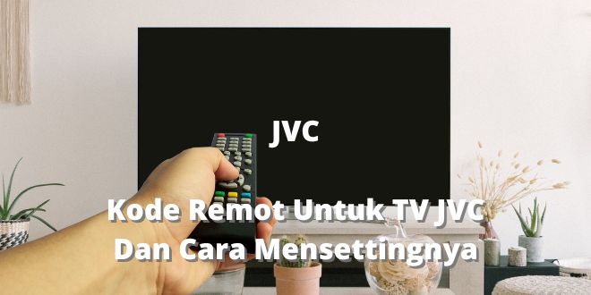 Kode Remot Untuk TV JVC Dan Cara Mensettingnya