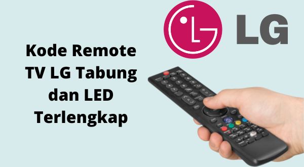 Kode Remote TV LG Tabung dan LED Terlengkap