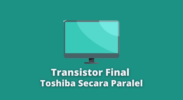 Cara Merakit Transistor Final Toshiba 2 set Dengan Cara Paralel