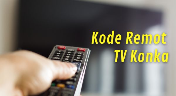 Kode Remot TV Konka Beserta Cara Settingnya