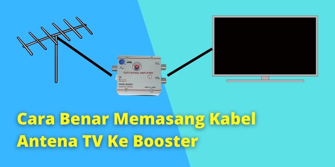 Cara Benar Memasang Kabel Antena TV Ke Booster