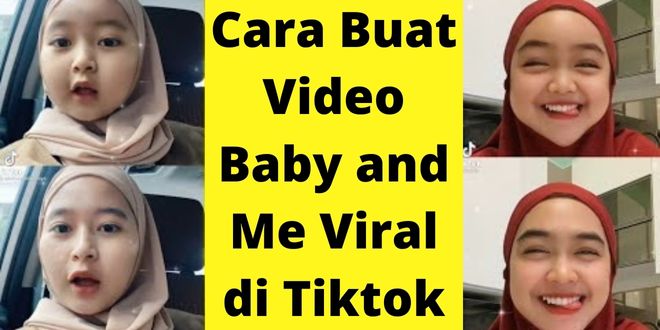 Cara Buat Video Baby and Me Yang Viral di Tiktok