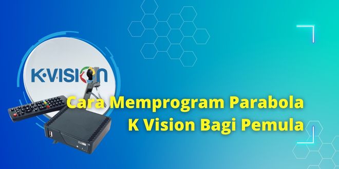 Cara Memprogram Parabola K Vision Bagi Pemula