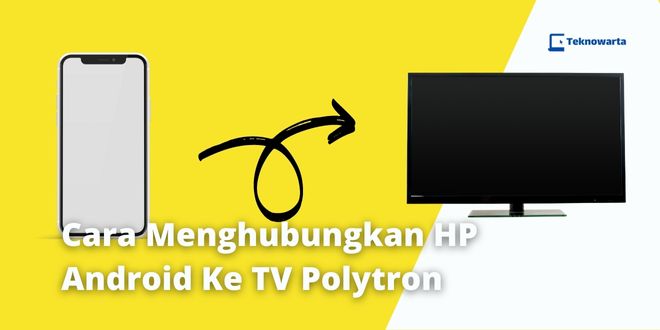 Cara Menghubungkan HP Android Ke TV Polytron