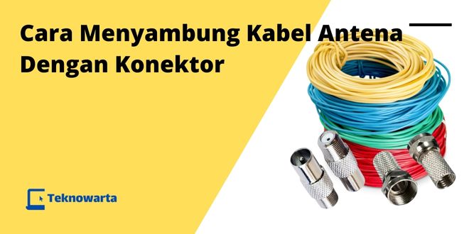 Cara Menyambung Kabel Antena Dengan Konektor