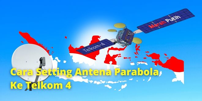 Cara Setting Antena Parabola Ke Telkom 4