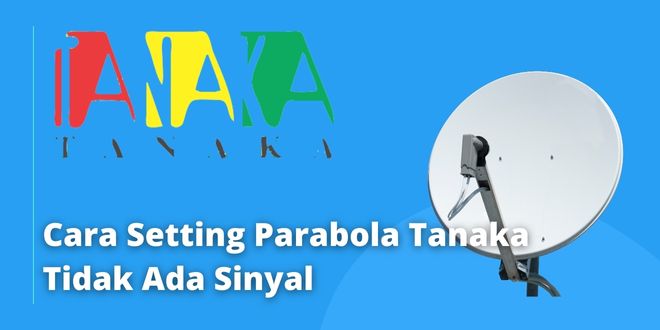 Cara Setting Parabola Tanaka Tidak Ada Sinyal