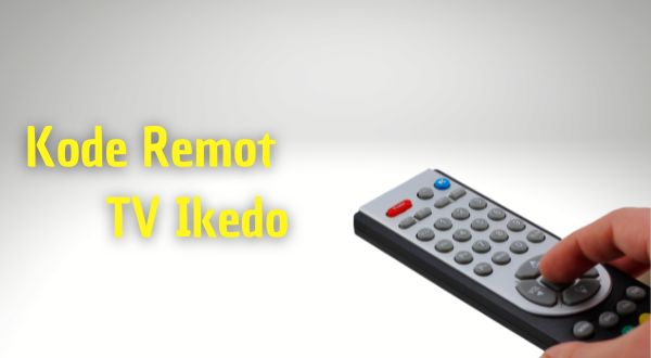 Kode Remot TV Ikedo Beserta Cara Settingnya