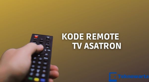 Kode Remot TV Asatron Luminos Beserta Cara Setinggnya