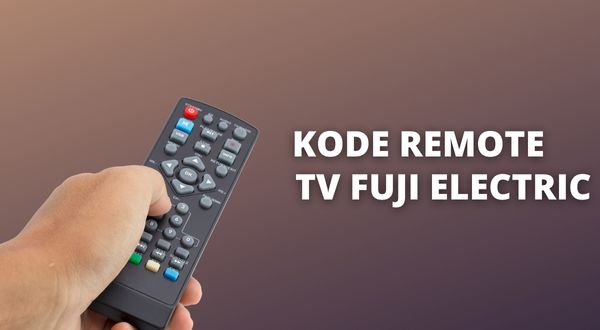 Kode Remote TV Fuji Electric Beserta Cara Settingnya