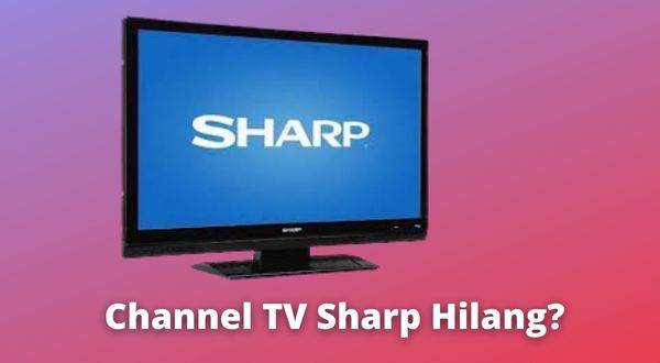 Begini Cara Mencari dan Menambahkan Channel TV Sharp