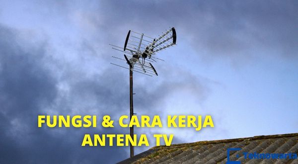 Pengertian, Fungsi dan Cara Kerja Antena TV