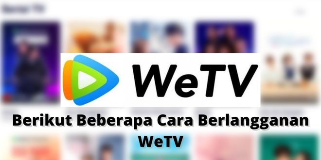 Berikut Beberapa Cara Berlangganan WeTV