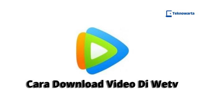 Cara Download Video Di Wetv