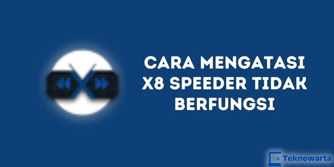 Cara Mengatasi X8 Speeder Tidak Berfungsi