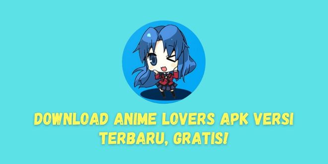 Download Anime Lovers APK Versi Terbaru, Gratis!