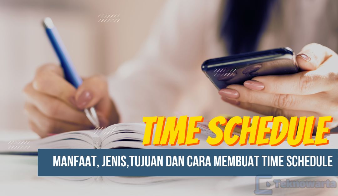 Time Schedule: Manfaat, Jenis, Tujuan dan Cara Membuatnya